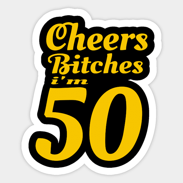 Cheers Bitches I'm 50 - 50th Birthday graphic Sticker by KnMproducts